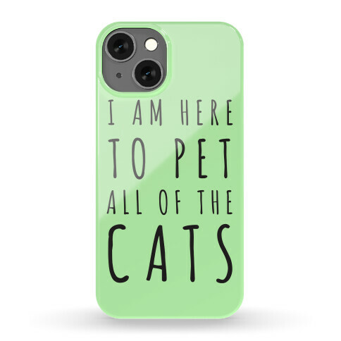 I Am Here To Pet All Of The Cats Phone Case