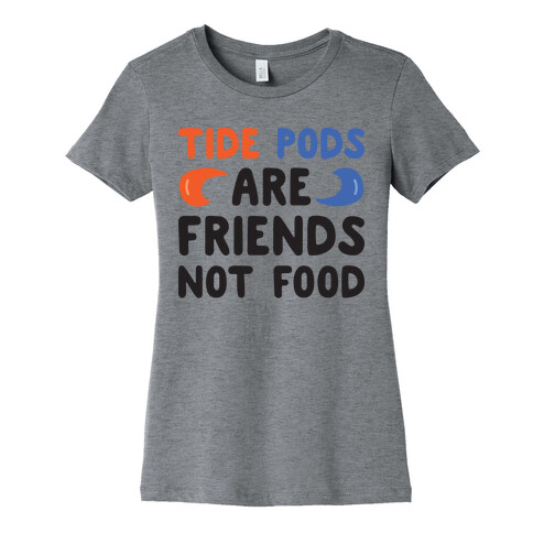 Tide Pods Are Friends Not Food Womens T-Shirt