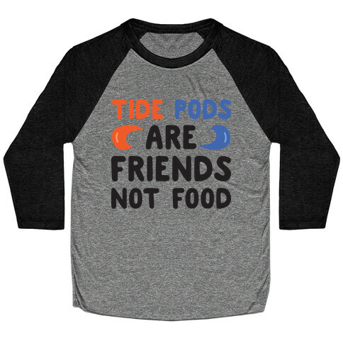 Tide Pods Are Friends Not Food Baseball Tee