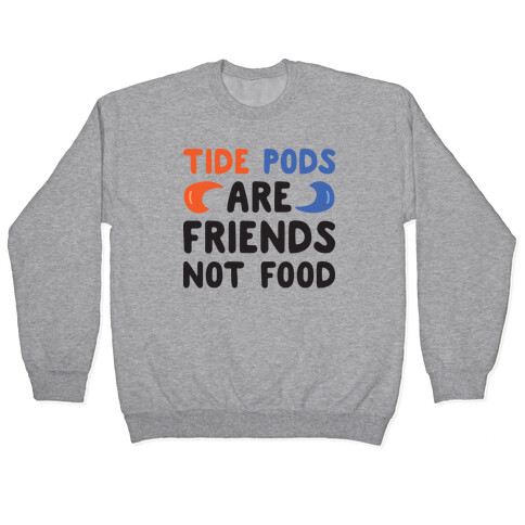 Tide Pods Are Friends Not Food Pullover