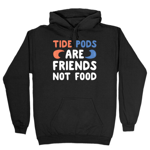 Tide Pods Are Friends Not Food Hooded Sweatshirt