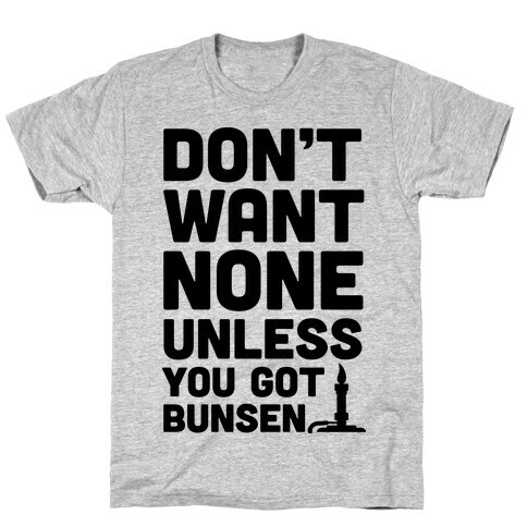 Don't Want None Unless You Got Bunsen T-Shirt