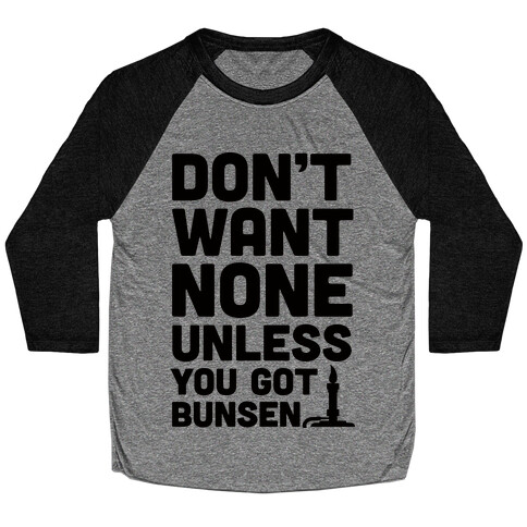 Don't Want None Unless You Got Bunsen Baseball Tee