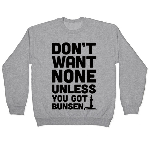 Don't Want None Unless You Got Bunsen Pullover