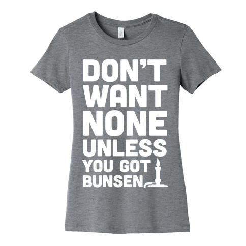 Don't Want None Unless You Got Bunsen Womens T-Shirt