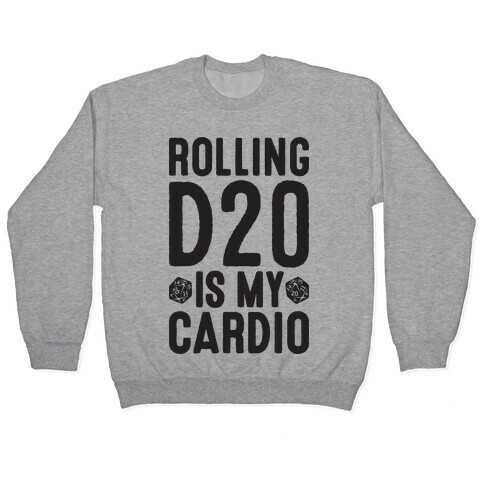 Rolling D20 Is My Cardio Pullover