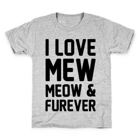 I Love Mew Meow & Furever Parody Kids T-Shirt