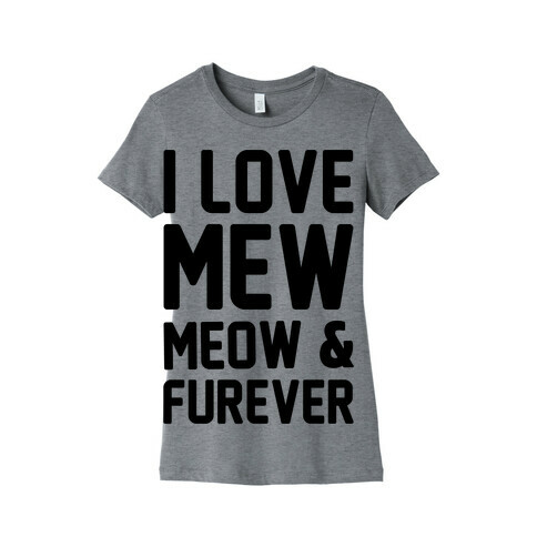 I Love Mew Meow & Furever Parody Womens T-Shirt