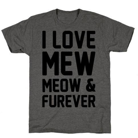 I Love Mew Meow & Furever Parody T-Shirt