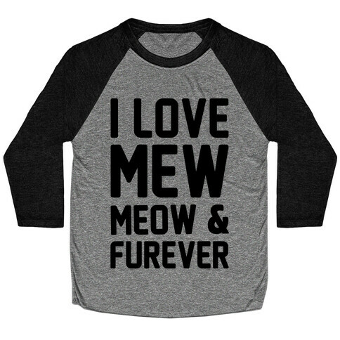 I Love Mew Meow & Furever Parody Baseball Tee