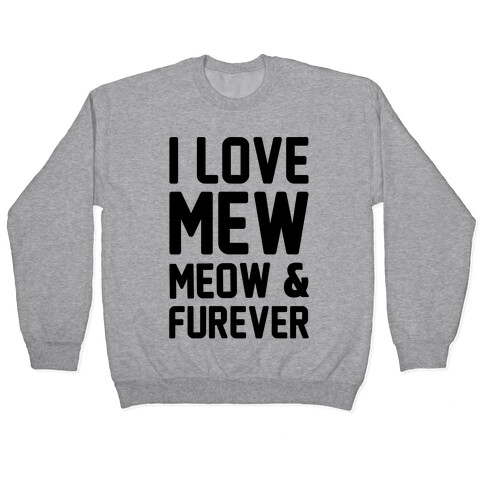 I Love Mew Meow & Furever Parody Pullover