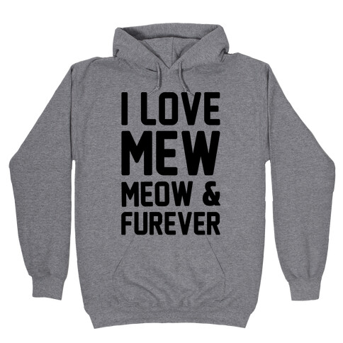 I Love Mew Meow & Furever Parody Hooded Sweatshirt