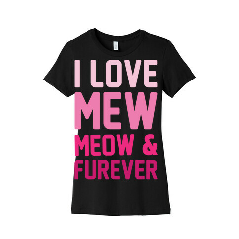 I Love Mew Meow & Furever Parody White Print Womens T-Shirt