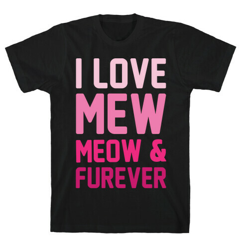 I Love Mew Meow & Furever Parody White Print T-Shirt