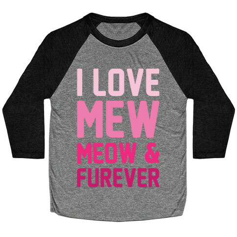 I Love Mew Meow & Furever Parody White Print Baseball Tee
