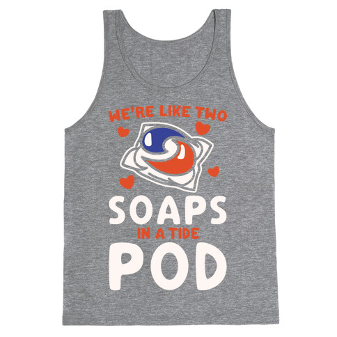 We're Like Two Soaps In A Tide Pod Parody White Print Tank Top