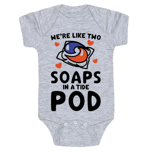 We're Like Two Soaps In A Tide Pod Parody Baby One-Piece