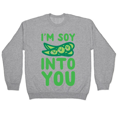 I'm Soy Into You Parody Pullover