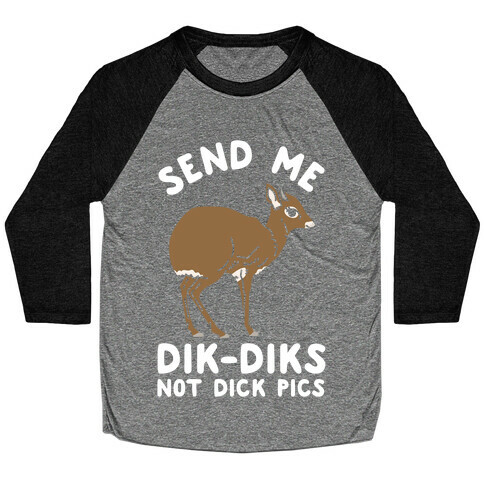 Send Me Dik-Diks Baseball Tee