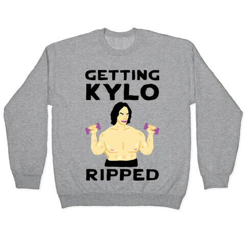 Getting Kylo Ripped Pullover