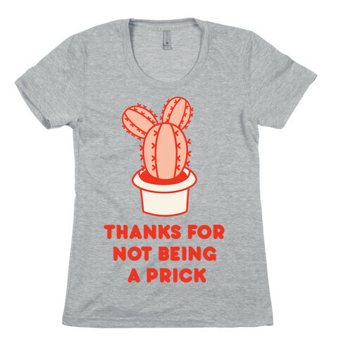 Thanks For Not Being A Prick Womens T-Shirt