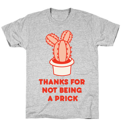 Thanks For Not Being A Prick T-Shirt