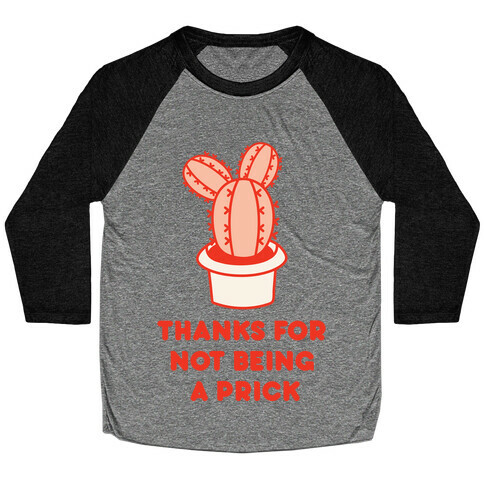 Thanks For Not Being A Prick Baseball Tee