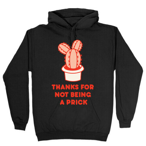 Thanks For Not Being A Prick Hooded Sweatshirt