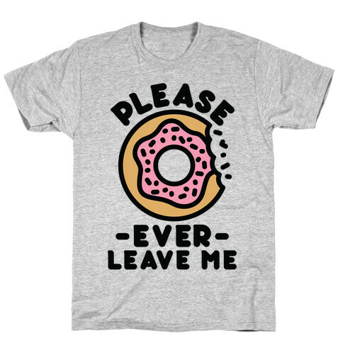 Please Donut Ever Leave Me T-Shirt