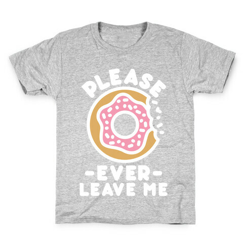 Please Donut Ever Leave Me Kids T-Shirt