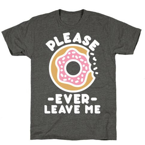 Please Donut Ever Leave Me T-Shirt