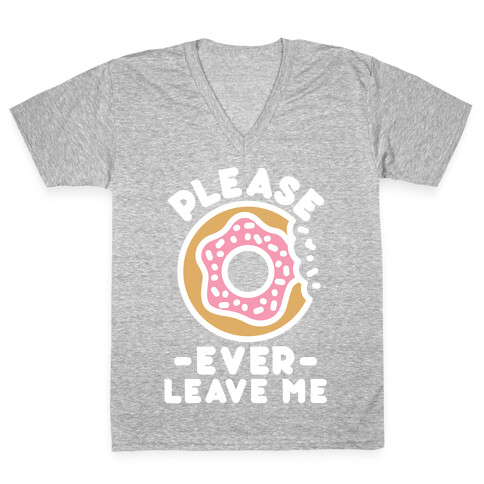 Please Donut Ever Leave Me V-Neck Tee Shirt