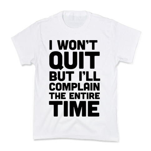 I Won't Quit But I'll Complain The Entire Time Kids T-Shirt