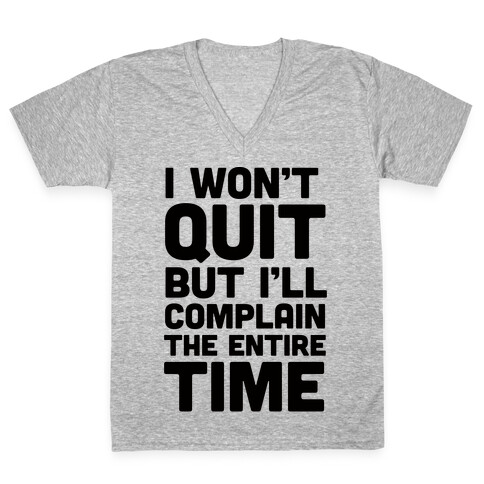 I Won't Quit But I'll Complain The Entire Time V-Neck Tee Shirt