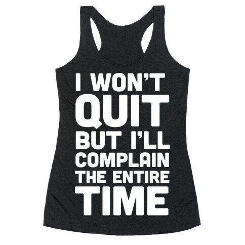 I Won't Quit But I'll Complain The Entire Time Racerback Tank Top