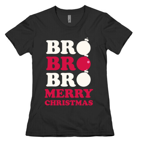 Bro Bro Bro, Merry Christmas! (White Ink) Womens T-Shirt
