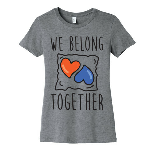 We Belong Together Tide Pod Womens T-Shirt
