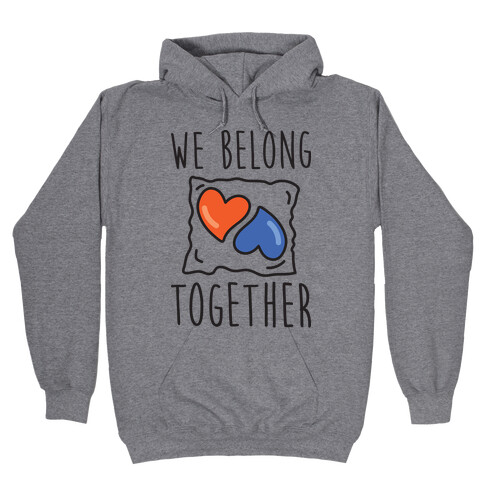 We Belong Together Tide Pod Hooded Sweatshirt