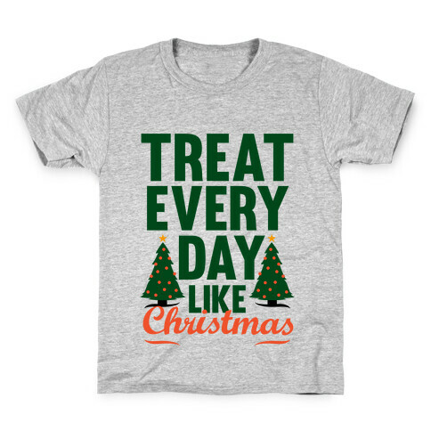 Treat Every Day Like Christmas Kids T-Shirt