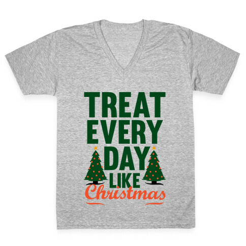 Treat Every Day Like Christmas V-Neck Tee Shirt