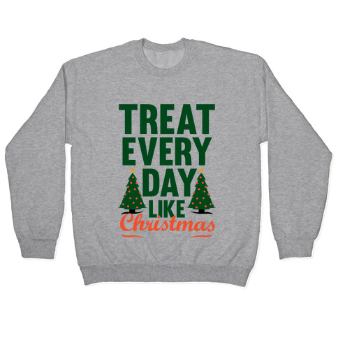 Treat Every Day Like Christmas Pullover