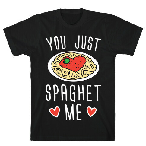 You Just Spaghet Me T-Shirt