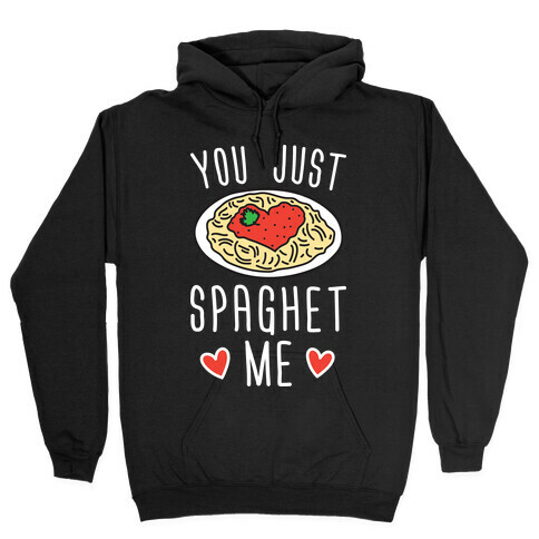 You Just Spaghet Me Hooded Sweatshirt