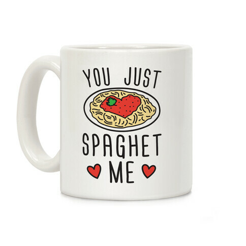 You Just Spaghet Me Coffee Mug
