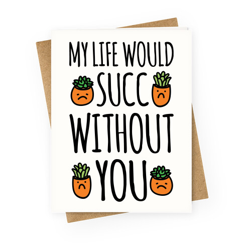 My Life Would Succ Without You Parody Greeting Card