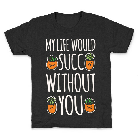 My Life Would Succ Without You Parody White Print Kids T-Shirt