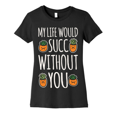 My Life Would Succ Without You Parody White Print Womens T-Shirt