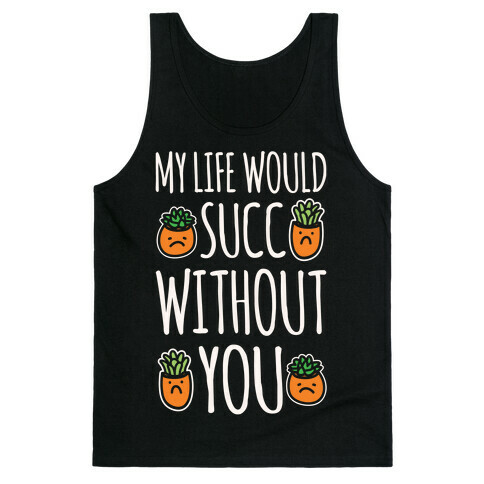 My Life Would Succ Without You Parody White Print Tank Top