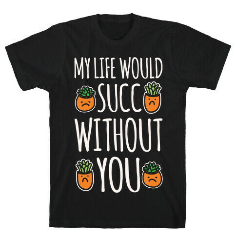 My Life Would Succ Without You Parody White Print T-Shirt