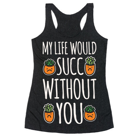 My Life Would Succ Without You Parody White Print Racerback Tank Top